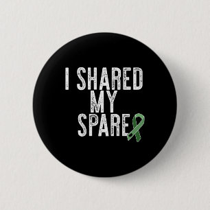 I Shared My Spare Kidney Organ Donor Transplant Me 2 Inch Round Button