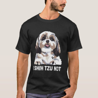 I Shih Tzu Not T-Shirt