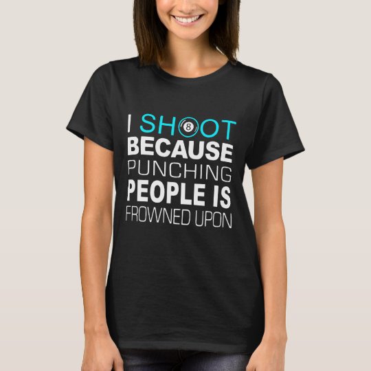 I Shoot because punching people is frowned upon T-Shirt