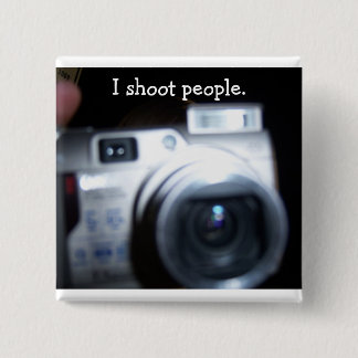 I shoot people. 2 inch square button