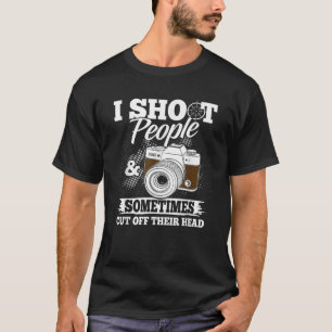 I Shoot People And Sometimes Cut Off Their Head Fu T-Shirt