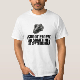 I shoot people and sometimes cut off their head T-Shirt