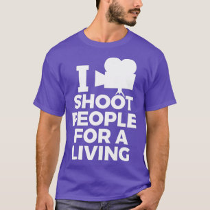 I Shoot People For A Living-Funny Film Maker T-Shirt