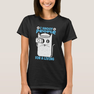 I Shoot People For A Living Photography   Cat Came T-Shirt