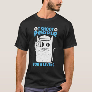 I Shoot People For A Living Photography   Cat Came T-Shirt