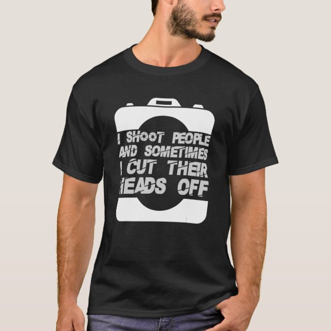 I Shoot People Photography Cut Heads Off Camera Ph T-Shirt (Front)