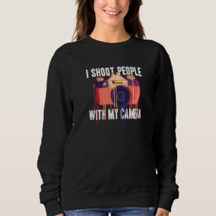 I Shoot People Photography With My Camera Cameram Sweatshirt