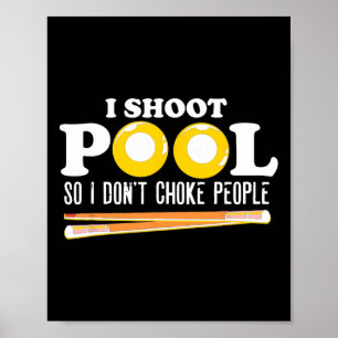 I Shoot Pool I Dont Choke People Snooker Billiards Poster