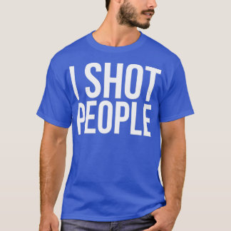 I Shot People 1 T-Shirt