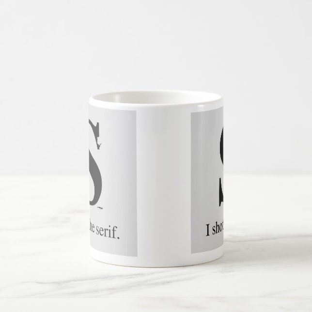 I shot the serif coffee mug (Center)