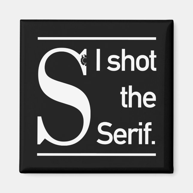 I Shot The Serif Typography Humour Magnet (Front)