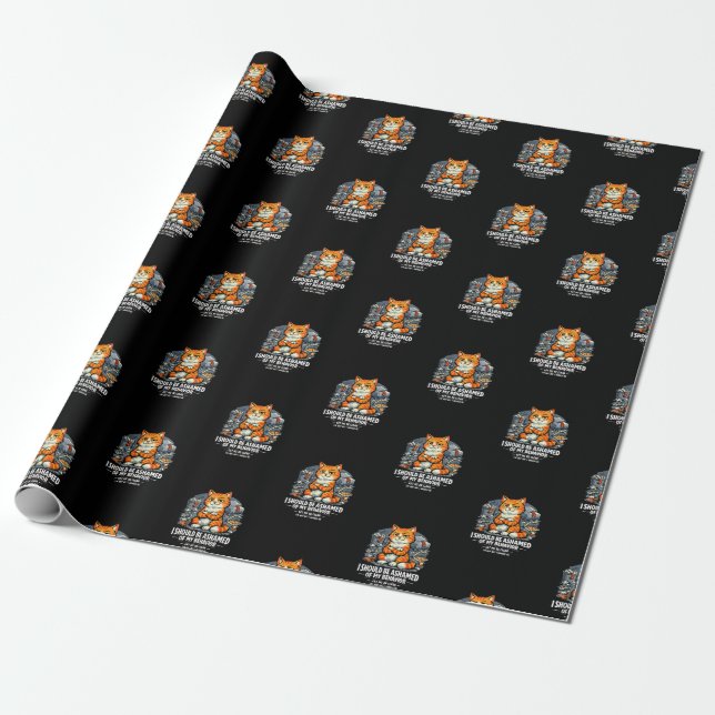 I Should Be Ashamed of My Behaviour Funny Quote Wrapping Paper (Unrolled)