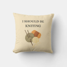 "I Should Be Knitting" Decorative Throw Pillow