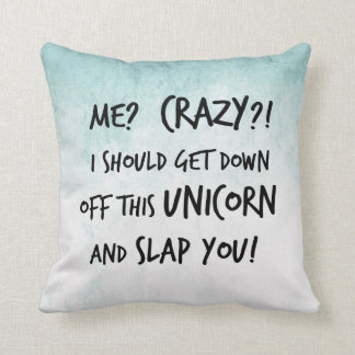 I Should Get Down Off That Unicorn And Slap You Throw Pillow