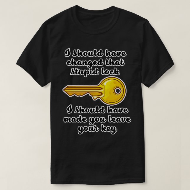 I Should Have Changed That Stupid Lock T-Shirt (Design Front)
