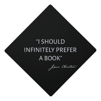 I Should Infinitely Prefer A Book I - Jane Austen Graduation Cap Topper