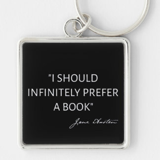 I Should Infinitely Prefer A Book I - Jane Austen Keychain