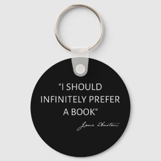 I Should Infinitely Prefer A Book I - Jane Austen Keychain