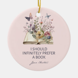 I Should Infinitely Prefer A Book II - Jane Austen Ceramic Ornament