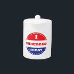I Shredded Today<br><div class="desc">Some voted today,  you shredded.  Hopefully you also voted,  but at least you shredded.</div>