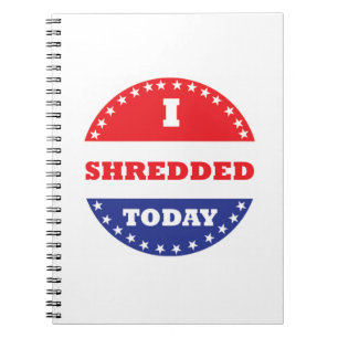 I Shredded Today Notebook