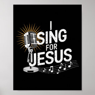 I Sing For Jesus Inspirational Christian Premium Poster