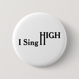 I Sing High 2 Inch Round Button