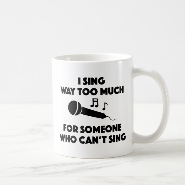 I Sing Way Too Much Coffee Mug (Right)