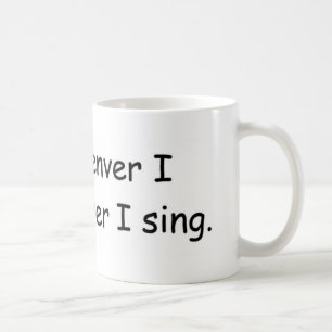 I sing whenever I sing mug