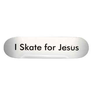 I Skate for Jesus Skateboard