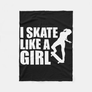 I Skate Like A Girl I Skateboarding  Fleece Blanket