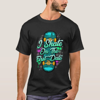 I Skate On The First Date Graffiti Urban T-Shirt