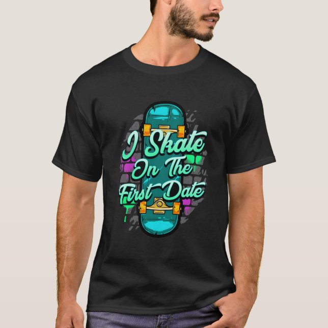 I Skate On The First Date Graffiti Urban T-Shirt (Front)