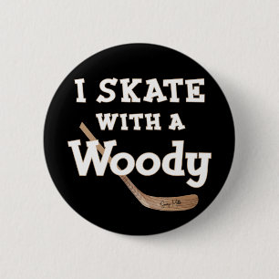 I Skate with a Woody Hockey Stick Flare 2 Inch Round Button