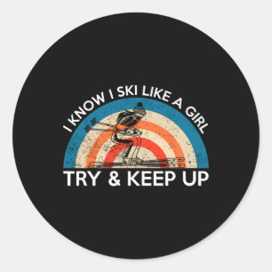 I Ski Like A Girl Try To Keep Up Activity Skiing  Classic Round Sticker