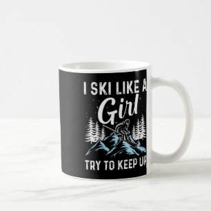 I Ski Like A Girl Try To Keep Up, Funny Skate Love Coffee Mug