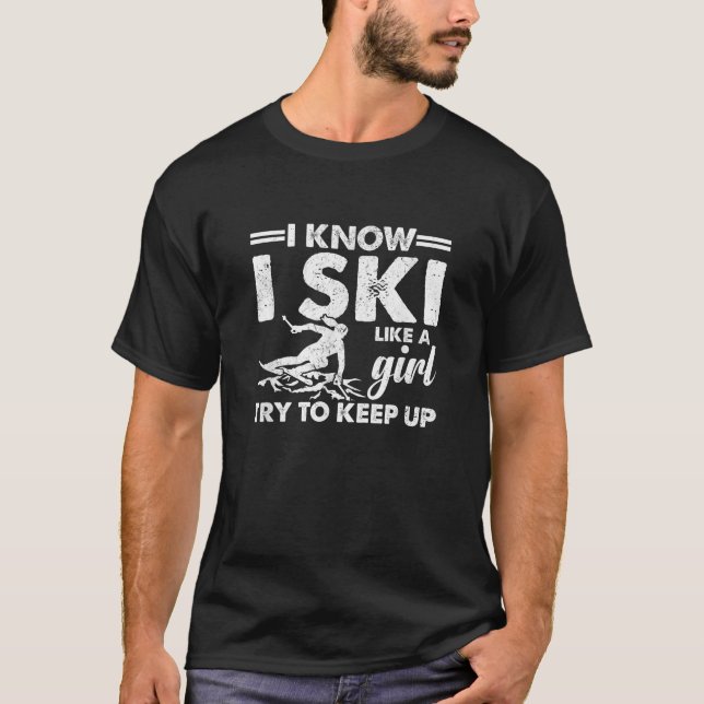 I Ski Like a Girl Try To Keep Up Funny  T-Shirt (Front)