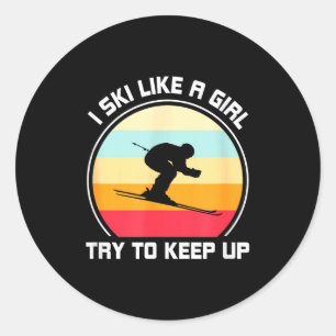I ski like a girl try to keep up - skiing  classic round sticker