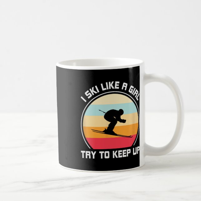 I Ski Like A Girl Try To Keep Up - Skiing  Coffee Mug (Right)