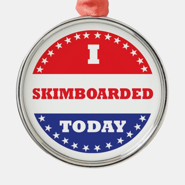 I Skimboarded Today Metal Ornament (Front)