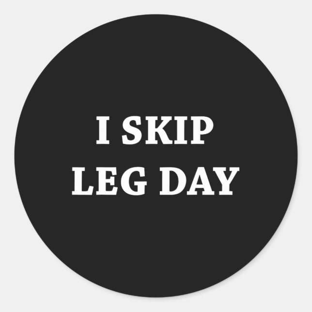 I Skip Leg Day Comedy Workout  Classic Round Sticker (Front)