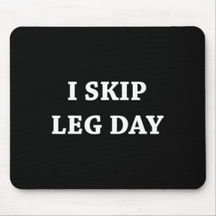 I Skip Leg Day Comedy Workout Mouse Pad
