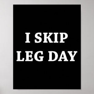 I Skip Leg Day Comedy Workout Poster