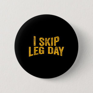 I Skip Leg Day Funny Comedy Workout 2 Inch Round Button