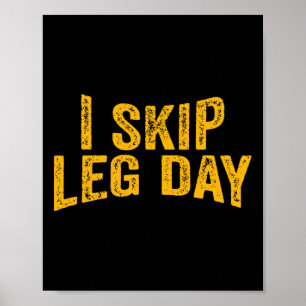 I Skip Leg Day Funny Comedy Workout  Poster