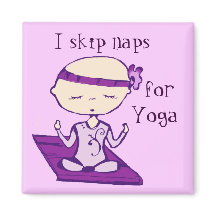 I skip naps for yoga magnet