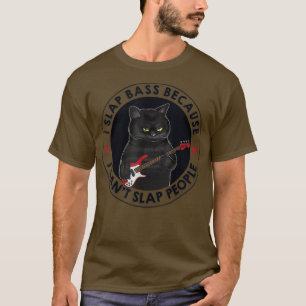 I Slap Bass Because I Cant Slap People Guitar Cat  T-Shirt