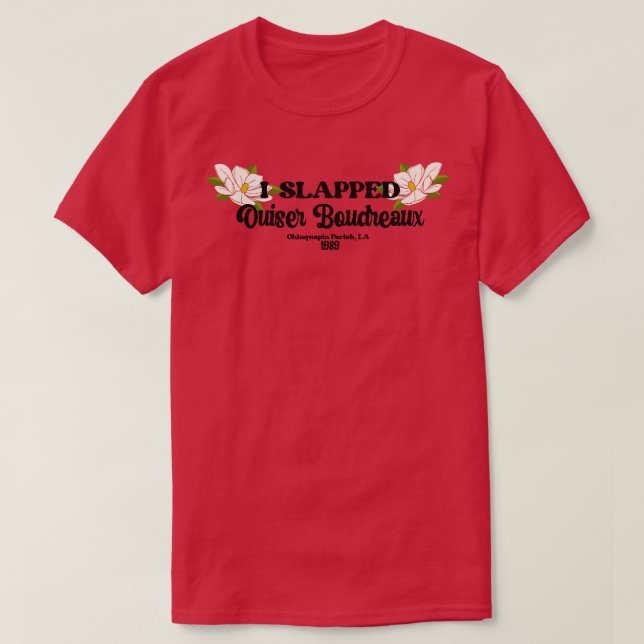 I slapped Ouiser Boudreaux TShirt (Design Front)
