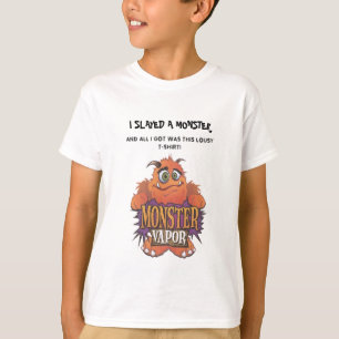 I SLAYED A MONSTER , AND ALL I GOT T-Shirt