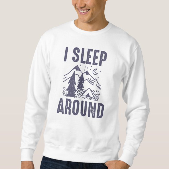 I Sleep Around Sweatshirt (Front)